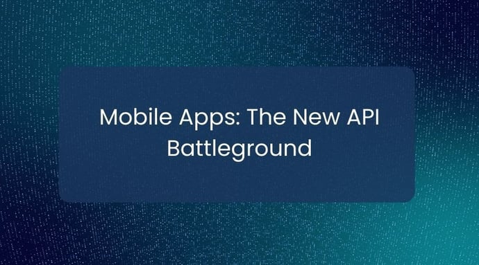 Mobile Apps: The New API Battleground